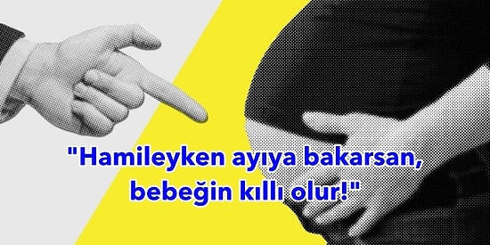 Hamilelerin Kafasını Karıştırmak İçin Uydurulmuş Birbirinden Anlamsız 13 Batıl İnanç