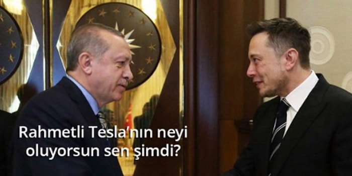 Silikon Vadisinin Dahi Çocuğu Elon Musk'la Görüşen Erdoğan'a Yapılan 16 Eğlenceli Yorum