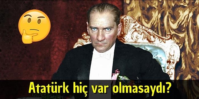 Bir Distopya: Atatürk'ün Hiç Var Olmadığı Alternatif Evrendeki Türkiye'den 20 Gündem Konusu