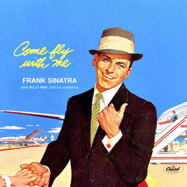 11. Aynı yıl Frank Sinatra 'Come Fly With Me' albümünü yayınladı. Kısa sürede Bilboard listesinde 1 numaraya yükseldi.