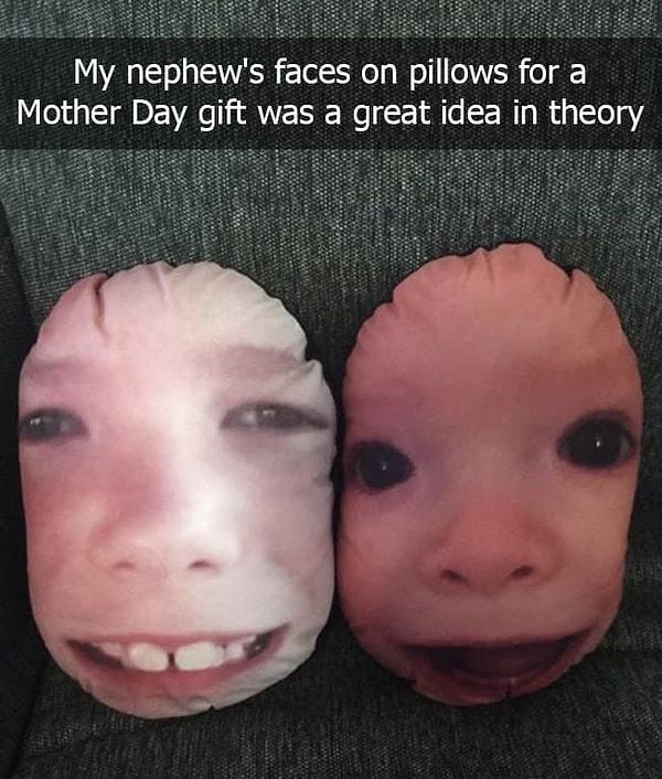 15. "Yeğenlerimin yüzlerini Anneler Günü için yastık kılıfına bastırmak iyi bir fikir gibi gelmişti... Teoride."