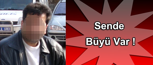 3. "Seni boruya sokmuşlar, seni borudan çıkarmamız lazım" diyen aşırı sahtekar