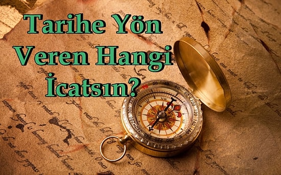 Bu Kişilik Testine Göre Dünya Tarihine Yön Veren Hangi İcatsın?