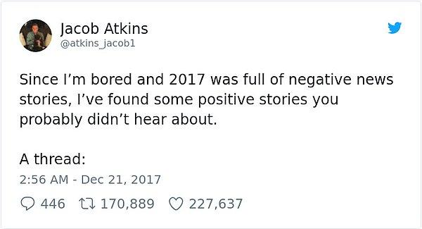 "Sıkıldığımdan ve 2017 bir sürü kötü haberle dolu olduğundan büyük ihtimal daha önce duymadığınız pozitif hikayeler buldum."
