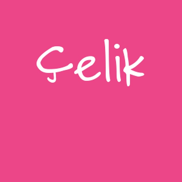 Çelik!