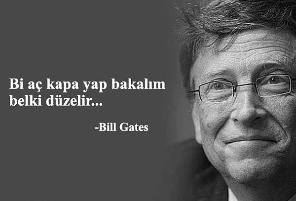 Bill Gates de olsa ilk öneri bu olmalıdır. :)
