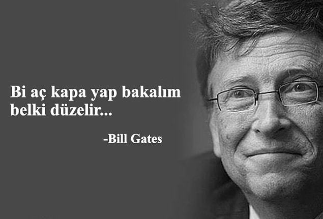 Bill Gates de olsa ilk öneri bu olmalıdır. :)