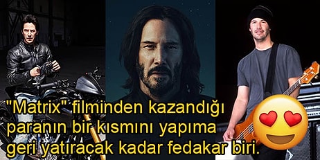 Keanu Reeves'in Yaşayan En Koca Yürekli İnsan Olduğunun Kanıtı 12 Özelliği