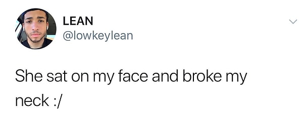 Из твитта этого парня все узнали, что его девушка села на его лицо и сломала ему шею. Это была любовная авария! Судя по всему, веселая у них была жизнь...