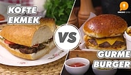 Seçim Yapmak Çok Zor Ama Pişman Olmak Yok! Köfte Ekmek vs Gurme Burger