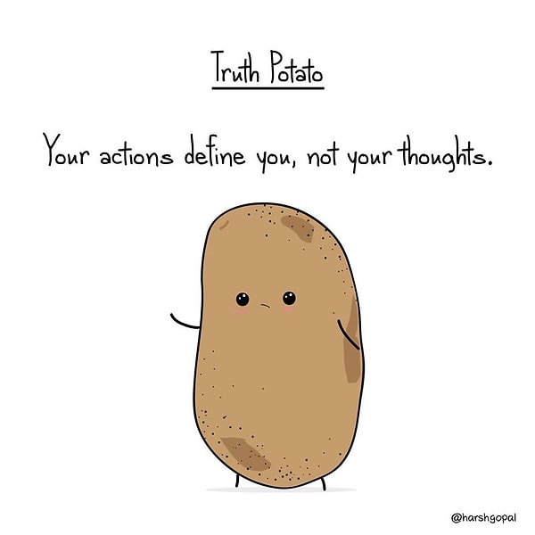 16. Откровенная картошка: «Твои поступки, а не мысли характеризуют тебя» 👍