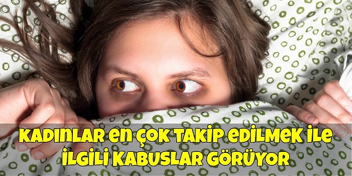 Son Araştırmalara Göre En Sık Gördüğümüz Kabuslar Yaşa ve Cinsiyetlere Göre Şekilleniyor!