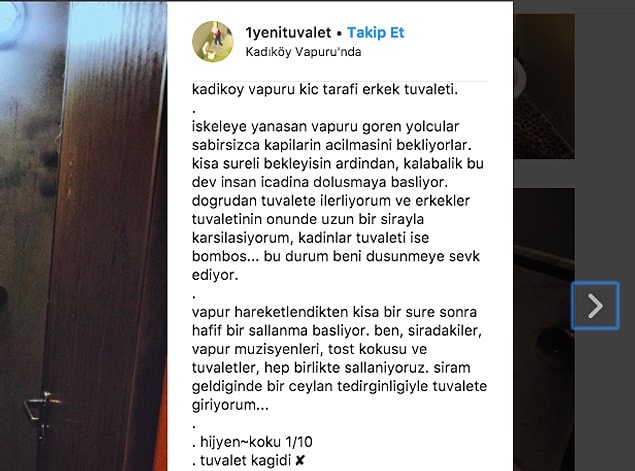 Tabii hesabı kullanan kişi not vermekle kalmayıp harika betimlemeleriyle mekanı bize yaşatıyor. Örneğin, Kadıköy'den kalkan vapurların tuvaletlerine girmek zorunda kalanlar şu satırları okuyunca o kesif kokuyu alacaklardır...