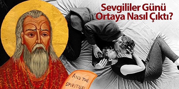 Bizde Sevgililer Günü, Onlarda Aziz Valentine Günü! Peki 14 Şubat'ı Neden Kutlarız Biliyor musunuz?