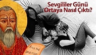 Bizde Sevgililer Günü, Onlarda Aziz Valentine Günü! Peki 14 Şubat'ı Neden Kutlarız Biliyor musunuz?