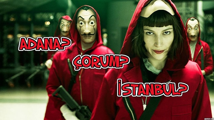 La Casa De Papel Türkiye! Sen Soygun Ekibimizin Üyesi Olsan Takma Adın Hangi Türkiye Şehri Olurdu?