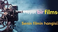 Hayatın Bir Film Gibi Olsa Hangisi Olurdu?