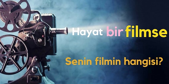 Hayatın Bir Film Gibi Olsa Hangisi Olurdu?