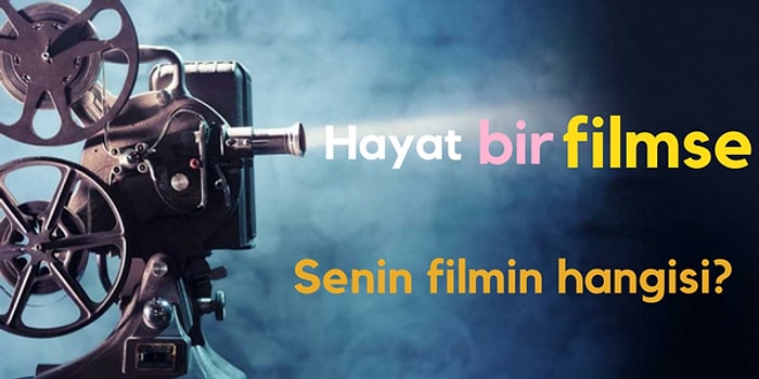 Hayatın Bir Film Gibi Olsa Hangisi Olurdu?