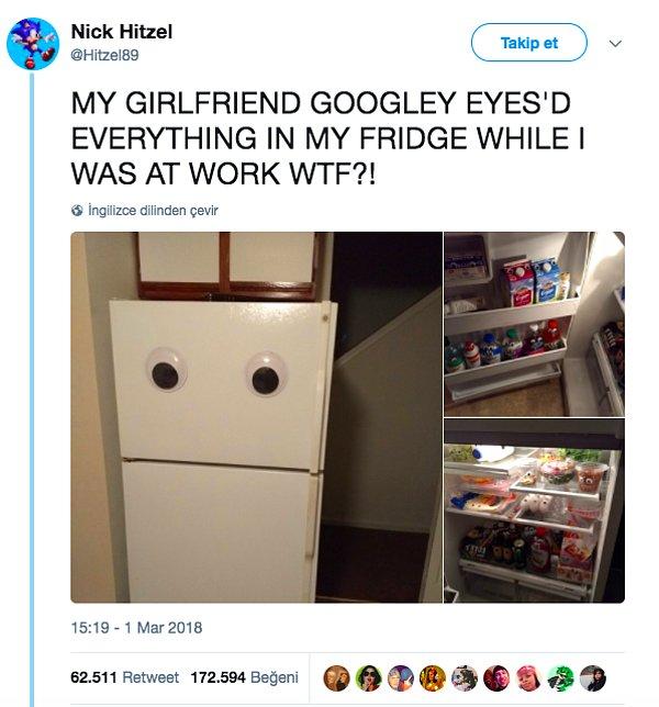 11. Kız arkadaşım ben işteyken, buzdolabımdaki her şeye göz yapıştırmış. Noluyo ak?