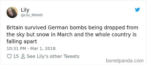 12. "İngiltere tepeden düşen Alman bombalarından sağ kurtuldu ama Mart ayında kar yağdı diye tüm ülke parçalara ayrılıyor."