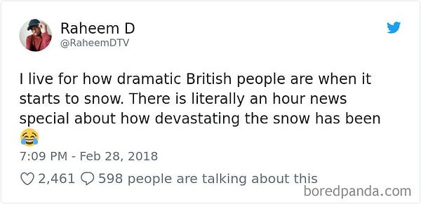 16. "Kar yağmaya başlayınca İngilizlerin dramatikliğini görmek için yaşıyorum. Gerçekten karın ne kadar korkunç olduğu üzerine bir saatlik haber programı var."