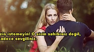Aşkın Gözü Kör Değil! Sevgiliniz İçin Yapmamanız Gereken 13 Davranış