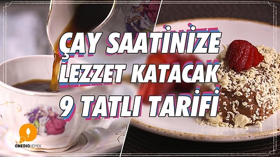 Keyfinize Keyif Katacak, Çay Saatinize Lezzet Katacak 9 Tatlı Tarifi