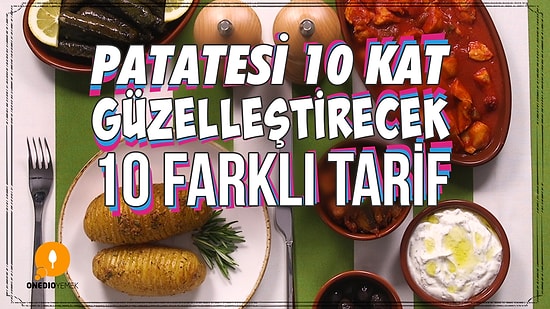 Hemen Hemen Herkesin Gözdesi Olan Patatesi 10 Kat Güzelleştirecek 10 Farklı Tarif