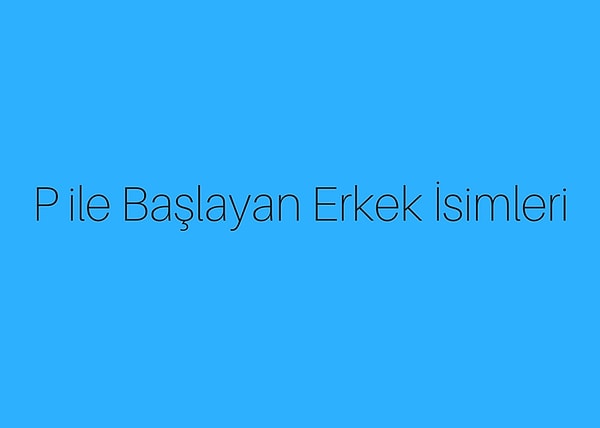 P ile Başlayan Erkek İsimleri