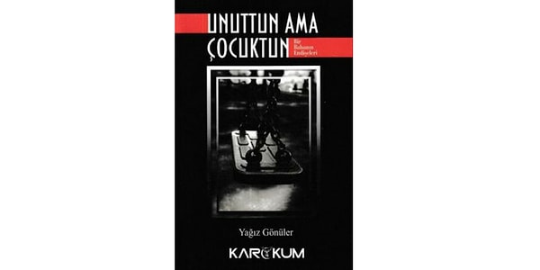 Unuttun ama çocuktun!