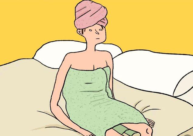 10. Duştan sonra hazırlanmak yerine saatlerce havlu ile yatakta oturmak