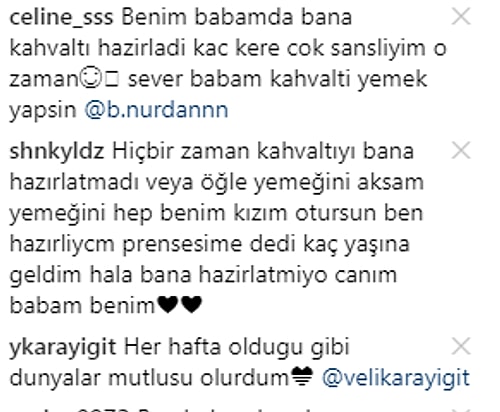 Babalarını yerlere göklere sığdıramayanlar olduğu kadar "Nerdeee, benim babam kahvaltı hazırlasın…" diyenler de oldu.