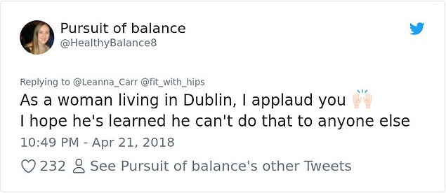 "Dublin'de yaşayan bir kadın olarak seni alkışlıyorum. Umarım bunu başka birine yapamayacağını öğrenmiştir."
