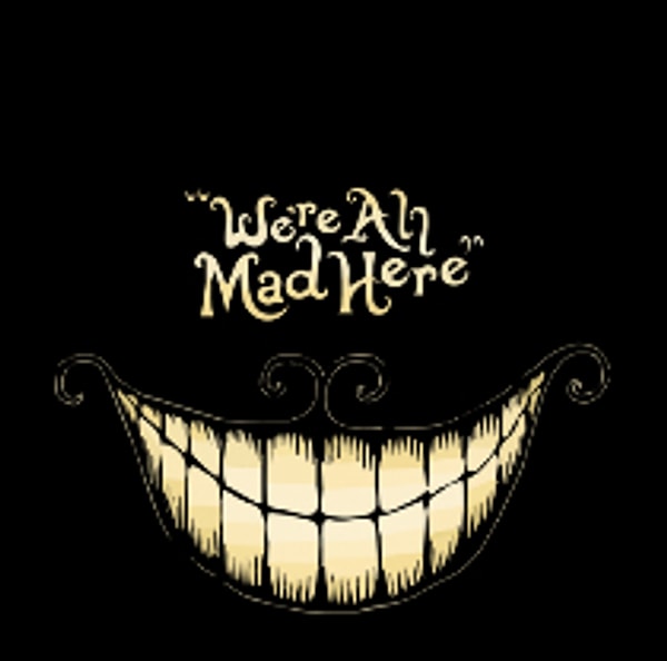 We're All Mad Here