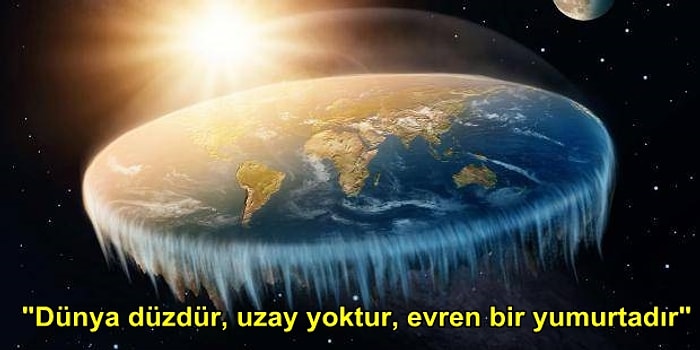 "Evren Devasa Bir Yumurtadır" İşte Dünyanın Yuvarlak Olmadığını Savunan "Flat Earth" Grubu!