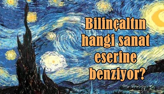 Senin Bilinçaltın Hangi Dünyaca Ünlü Sanat Eserine Benziyor?