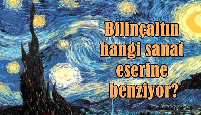 Senin Bilinçaltın Hangi Dünyaca Ünlü Sanat Eserine Benziyor?