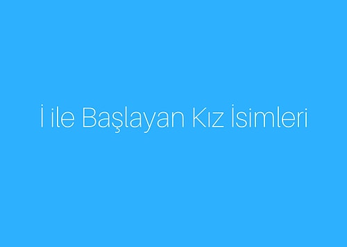 En Çok Kullanılan Kız İsimleri ve Anlamları! A'dan Z'ye Kız İsimleri