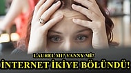 Siz Hangisini Duyuyorsunuz? İnterneti İkiye Bölen Ses Kaydı "Yanny" mi Diyor, "Laurel" mı?