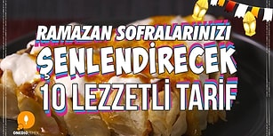 Ramazan Sofralarınızı Şenlendirecek 10 Lezzetli Tarif