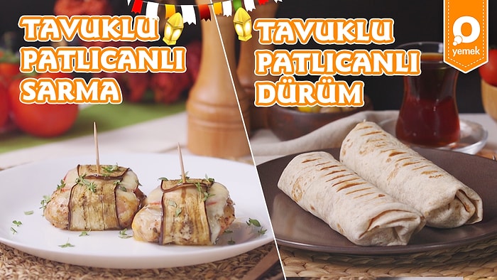 Hem Sağlıklı Hem Leziz: Tavuklu Patlıcan Sarma ve Tavuklu Patlıcanlı Dürüm Nasıl Yapılır?