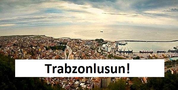 Trabzonlusun!