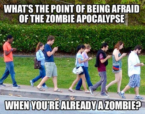 3. Çoktan bir zombiye dönüşmüşken zombi istilasından korkmanın bir anlamı var mı? 🤔