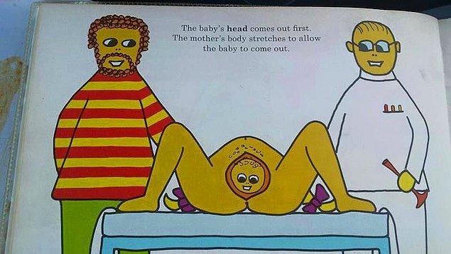 10. "Önce bebeğin kafası dışarı çıkar. Annenin vücudu bebeğin dışarı çıkmasına izin vermek için esner."