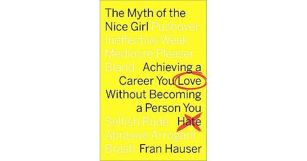 6. "The Myth of the Nice Girl: Achieving a Career You Love Without Becoming a Person You Hate", Fran Hauser