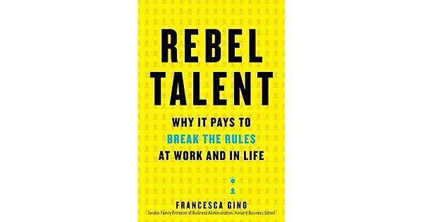 10. "Rebel Talent: Why It Pays to Break the Rules at Work and in Life", Francesca Gino