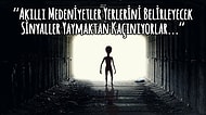 Uzaylılar Tarafından Halen Fark Edilmememizin Tüylerimizi Ürperten 11 Nedeni