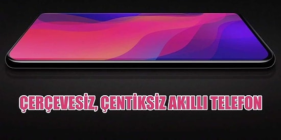 Akıllı Telefon Piyasasını Alt Üst Edecek Çerçevesiz Çentiksiz Yeni Telefon: Oppo Find X