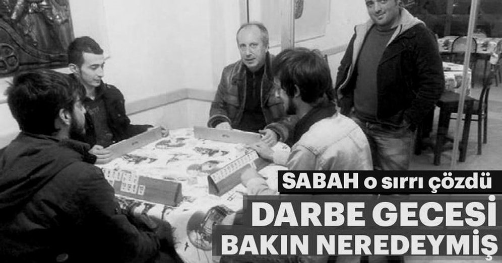 Sabah Seçime 48 Saat Kala 'Sırrı' Çözdü: Muharrem İnce 15 Temmuz Gecesi 'Montla' Tavla Oynamış!